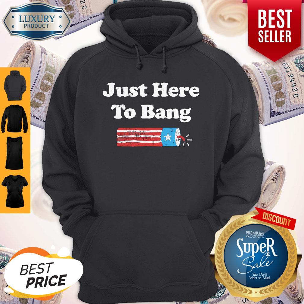 Awesome Just Here To Bang Fireworks 4th Of July Shirt
