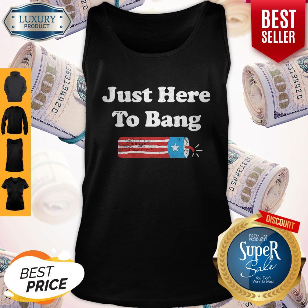 Awesome Just Here To Bang Fireworks 4th Of July Shirt