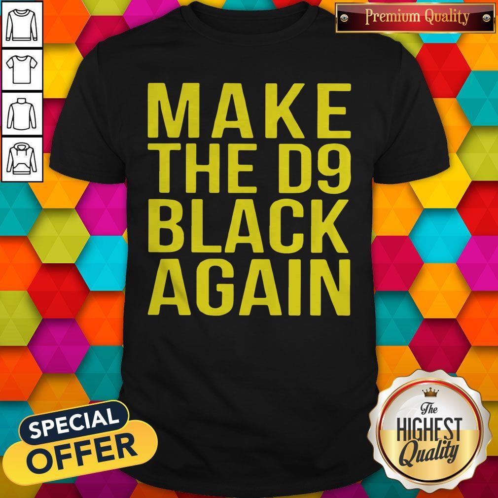 Awesome Make The D9 Black Again Shirt