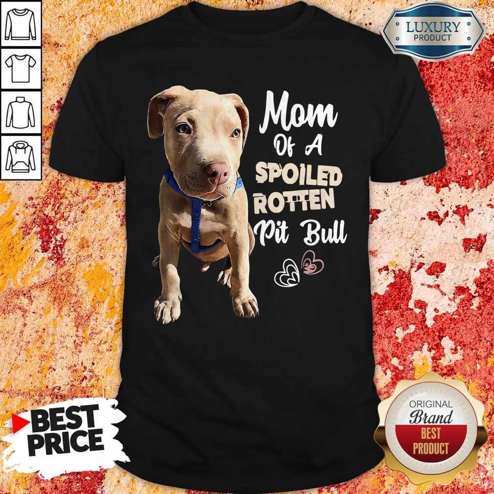 Awesome Mom Off A Spoiled Rotten Pit Bull Shirt