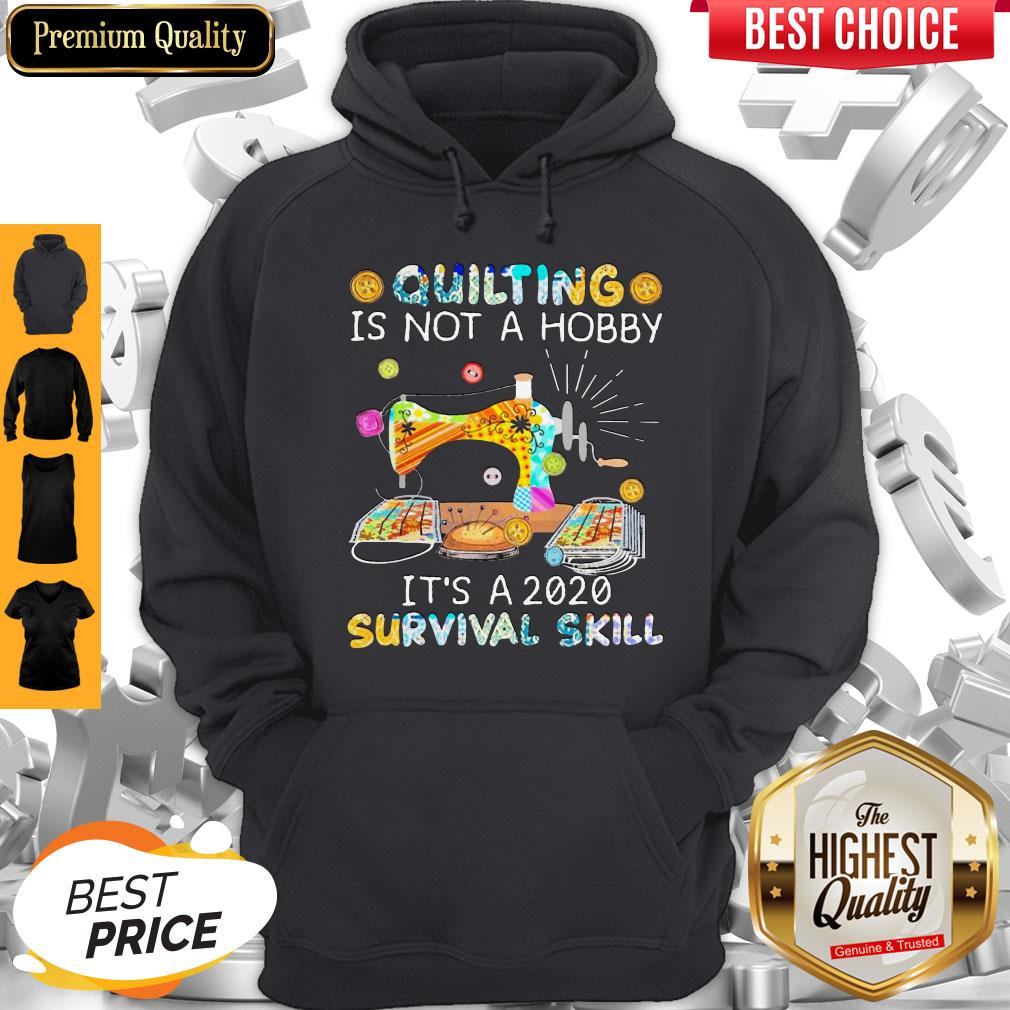 Awesome Quilting Is Not A Hobby It’s A 2020 Survival Skill Shirt