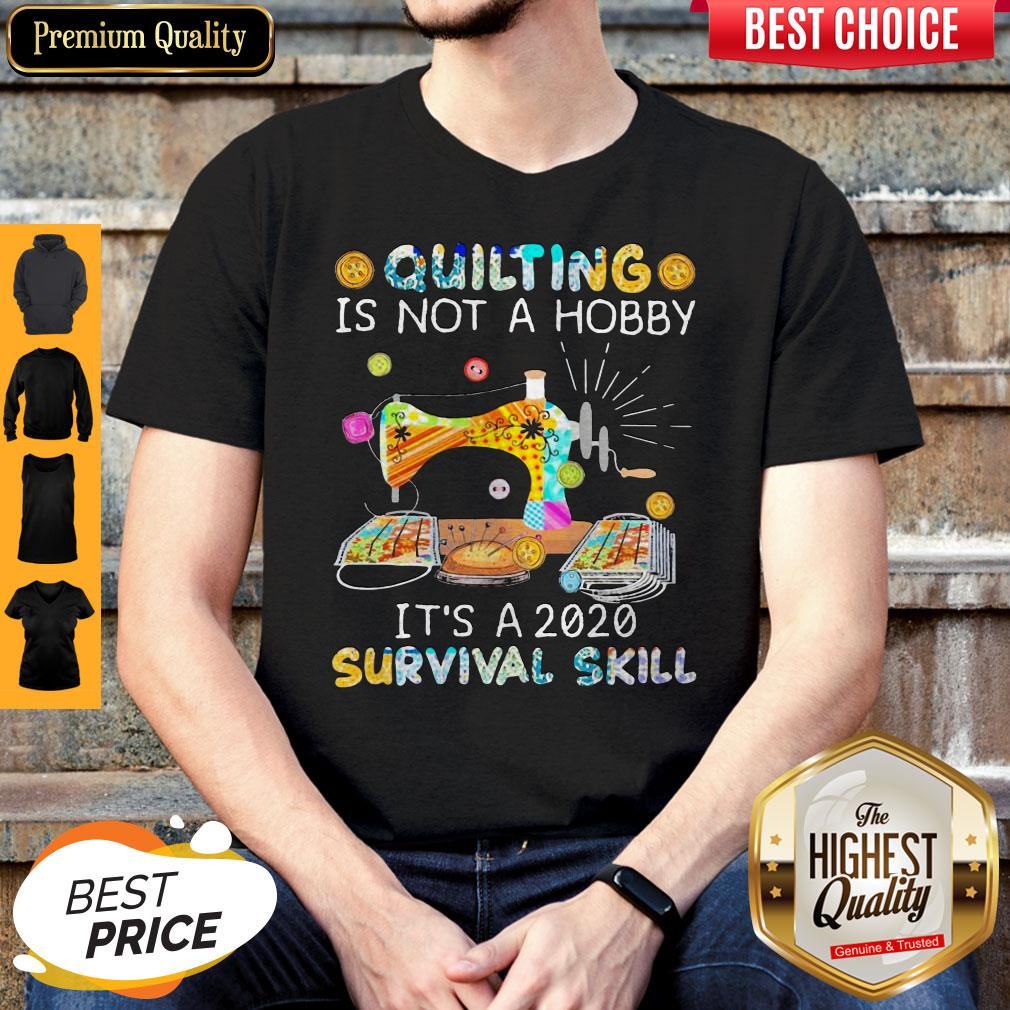 Awesome Quilting Is Not A Hobby It’s A 2020 Survival Skill Shirt