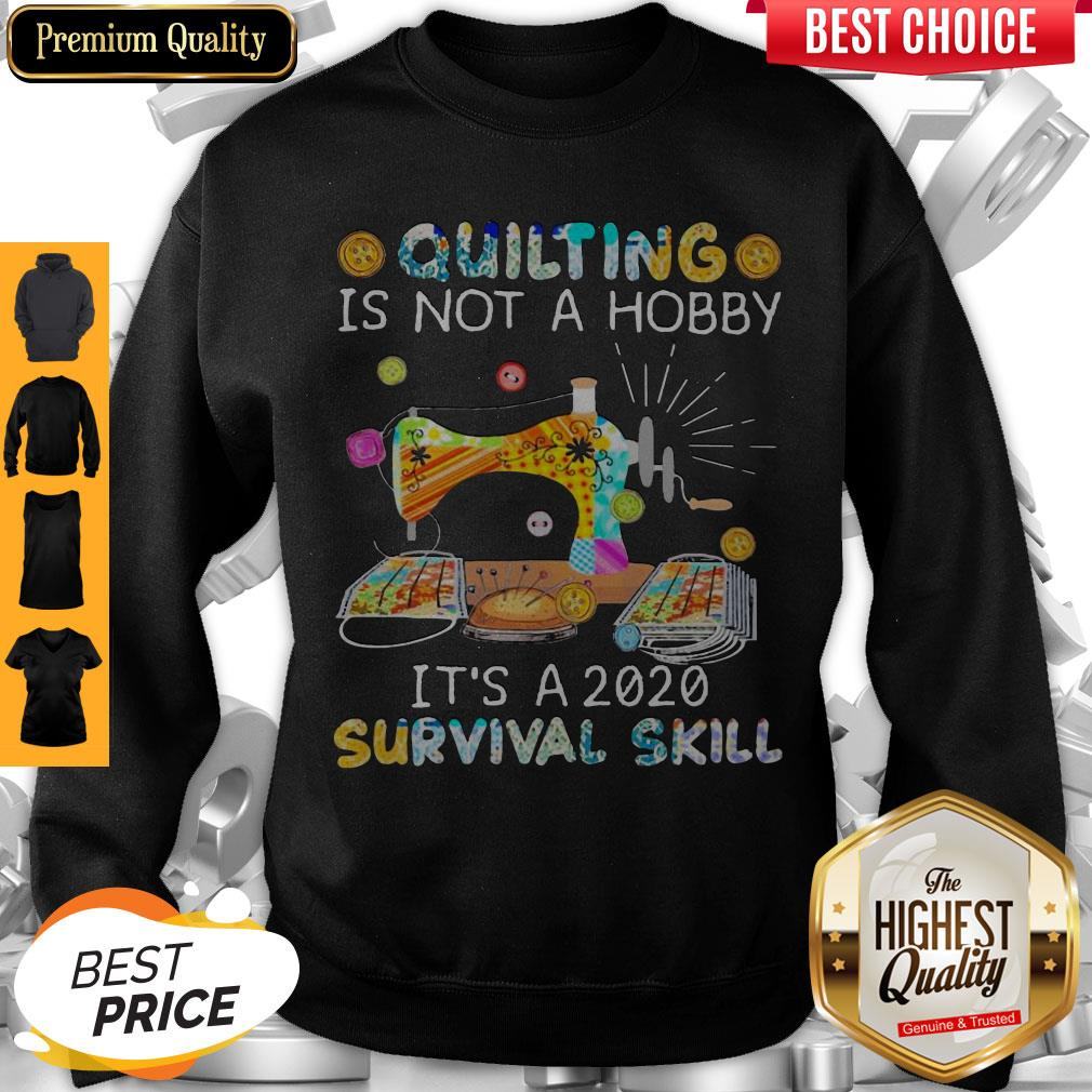 Awesome Quilting Is Not A Hobby It’s A 2020 Survival Skill Shirt