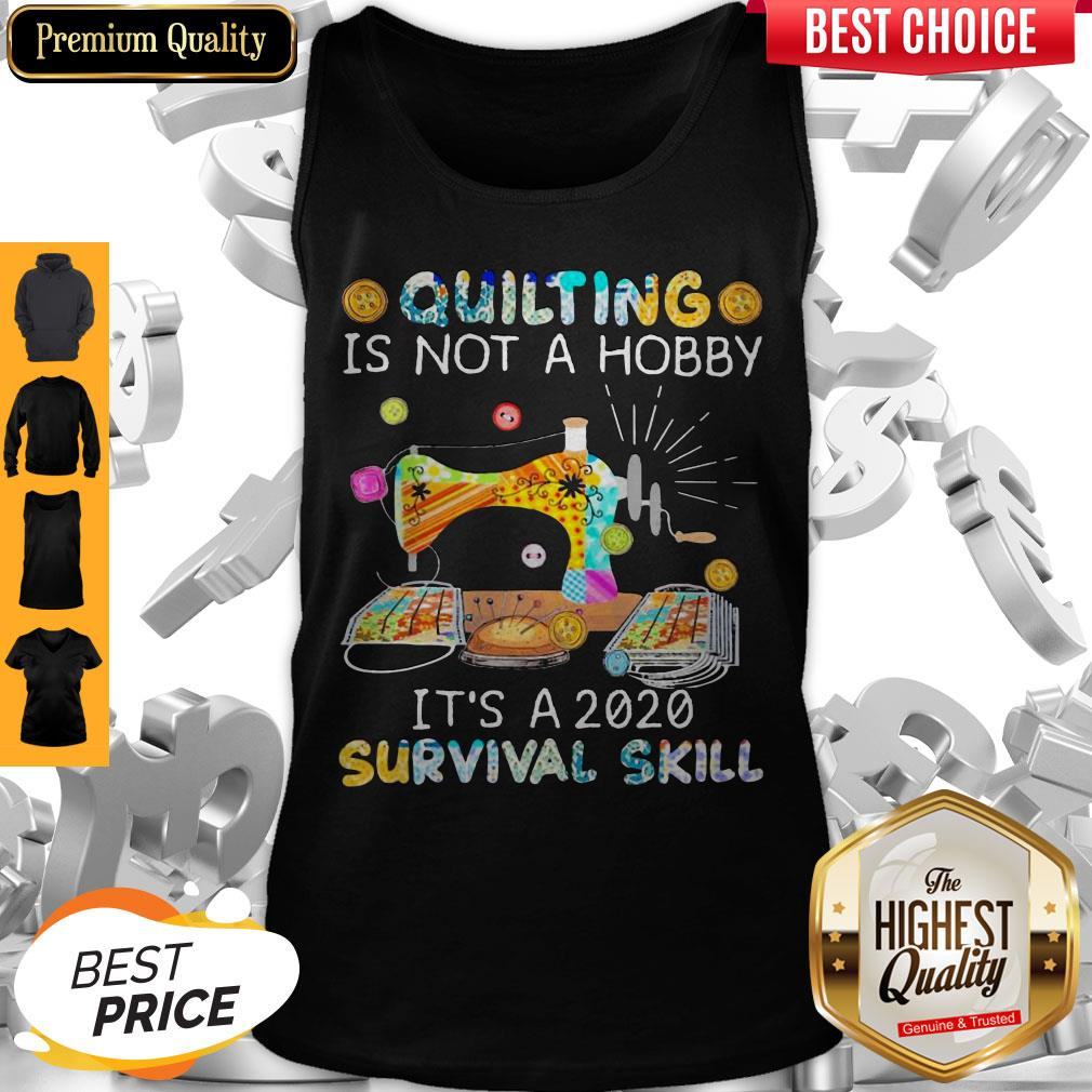 Awesome Quilting Is Not A Hobby It’s A 2020 Survival Skill Shirt