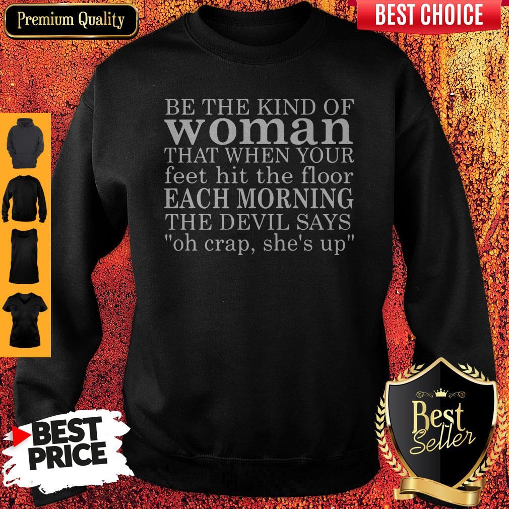 be-the-kind-of-woman-that-when-your-feet-hit-the-floor-each-morning-the-devil-says-sweatshirt.jpg