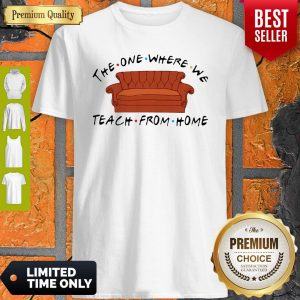 Nice Friend Sofa The One Where We Teach From Home Shirt