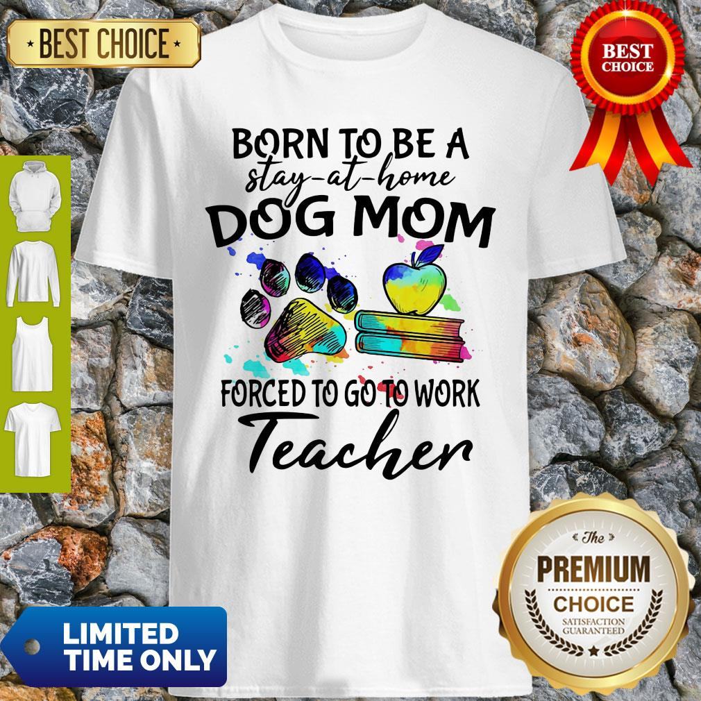 caduceus-born-to-be-a-stay-at-home-dog-paw-mom-forced-to-go-to-work-teacher-shirt.jpg