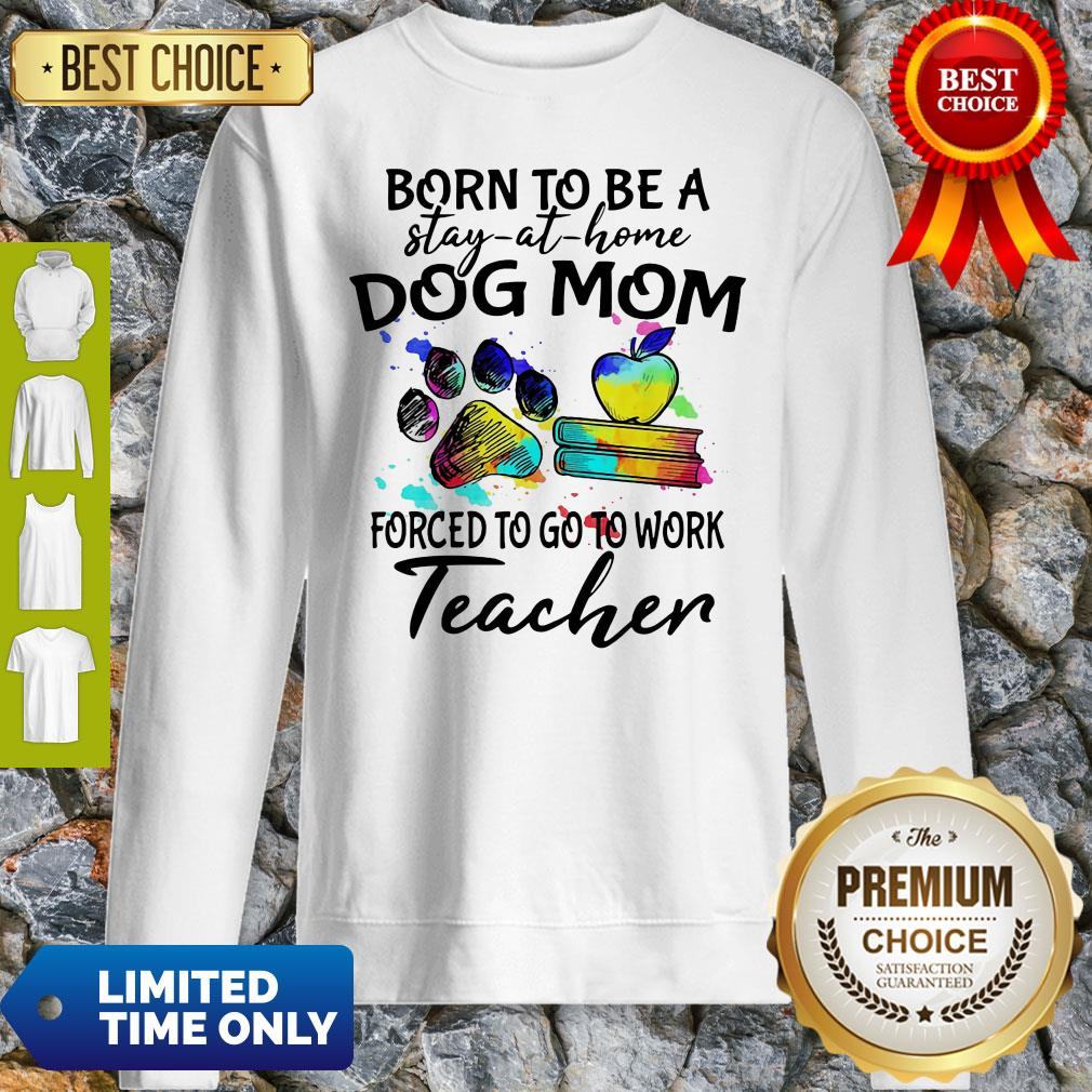 caduceus-born-to-be-a-stay-at-home-dog-paw-mom-forced-to-go-to-work-teacher-sweatshirt.jpg