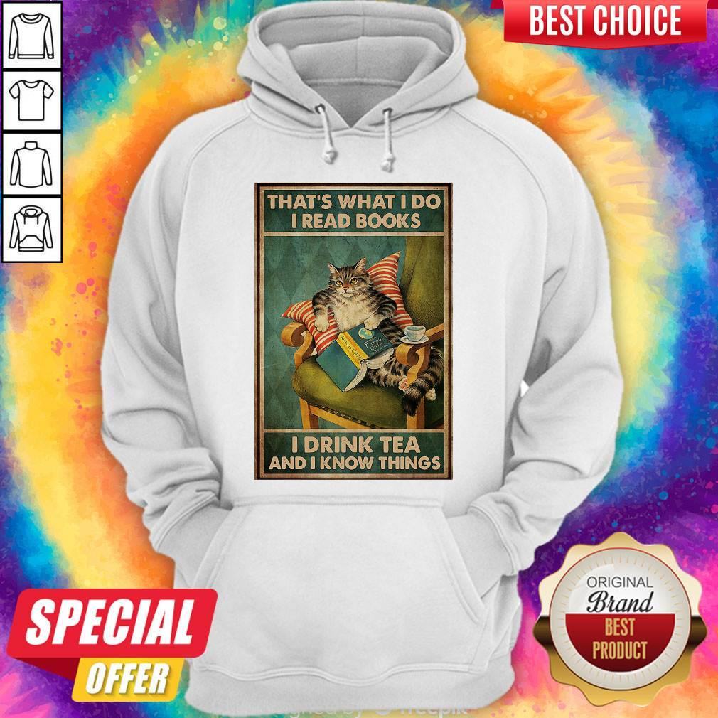 Cat That’s What I Do I Read Books I Drink Tea And I Know Things Shirt