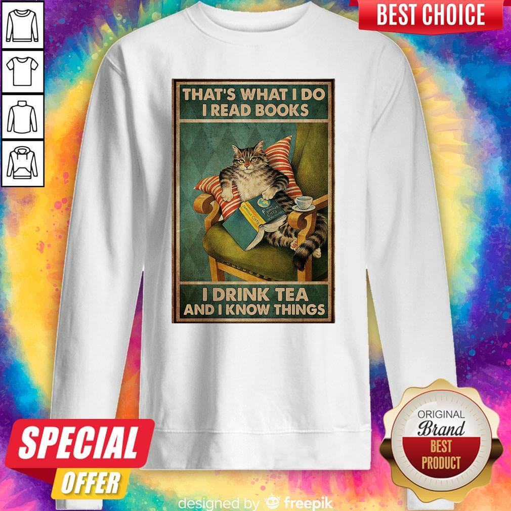 Cat That’s What I Do I Read Books I Drink Tea And I Know Things Shirt