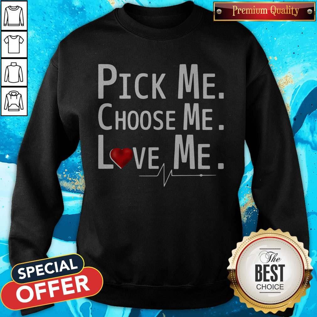Cute Pick Me Choose Me Love Me Shirt