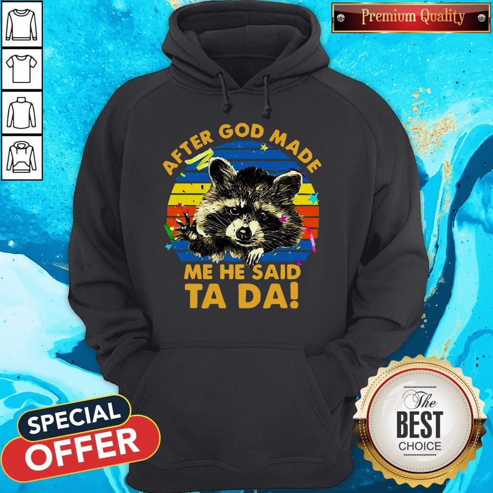 Cute Raccoon After God Made Me He Said Ta Da Shirt