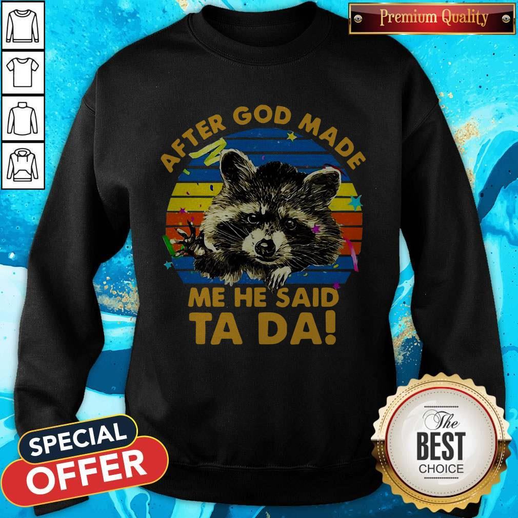 Cute Raccoon After God Made Me He Said Ta Da Shirt