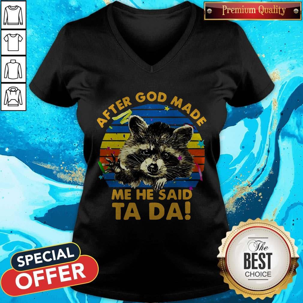 Cute Raccoon After God Made Me He Said Ta Da Shirt