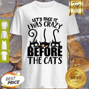 Black Cat Let’s Face It I Was Crazy Before The Cats Shirt