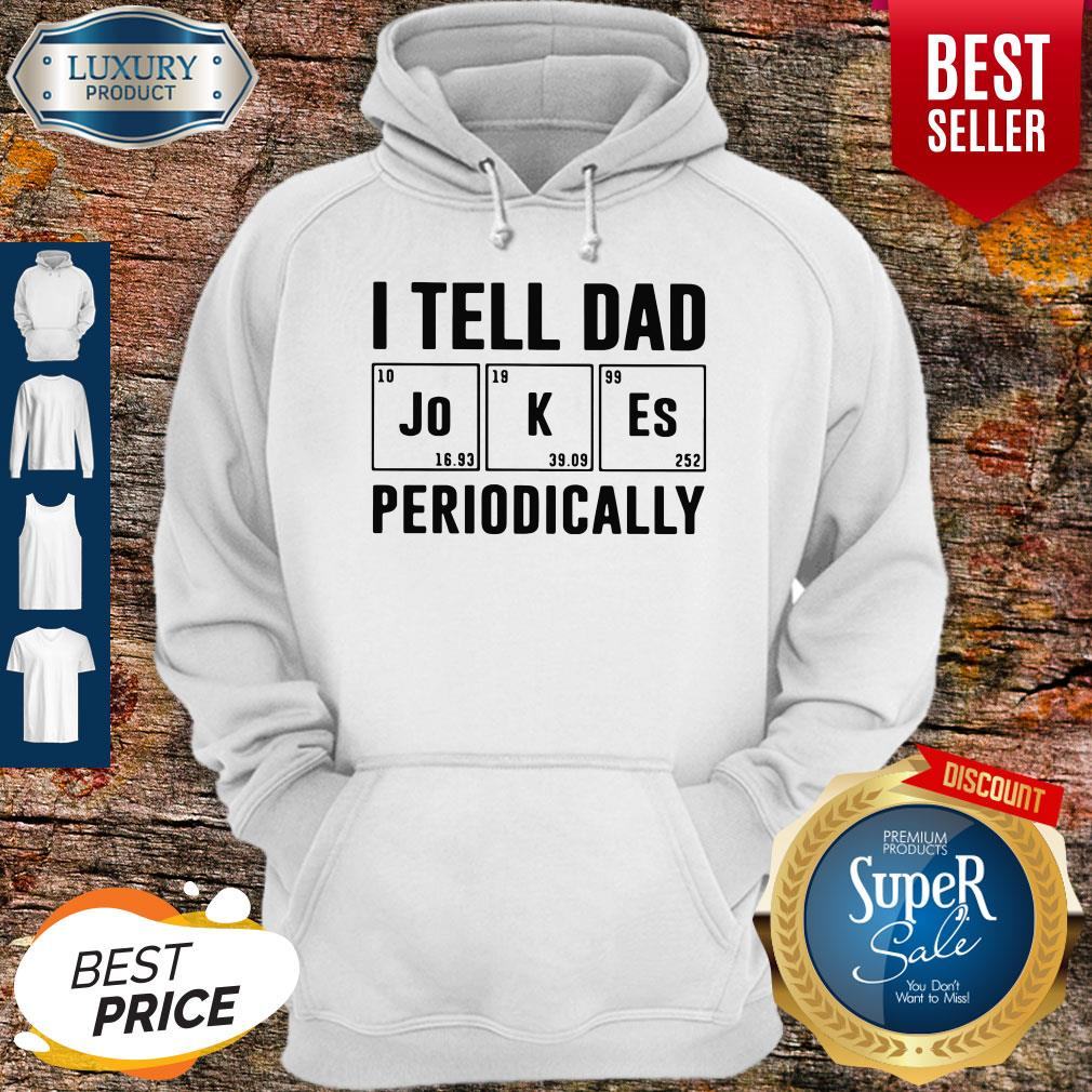 Father's Day Gift I Tell Dad Periodically Shirt
