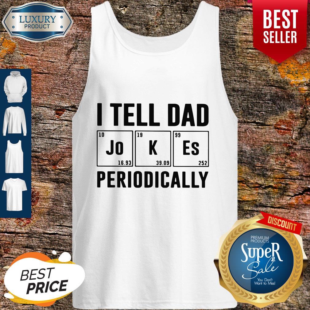 Father's Day Gift I Tell Dad Periodically Shirt