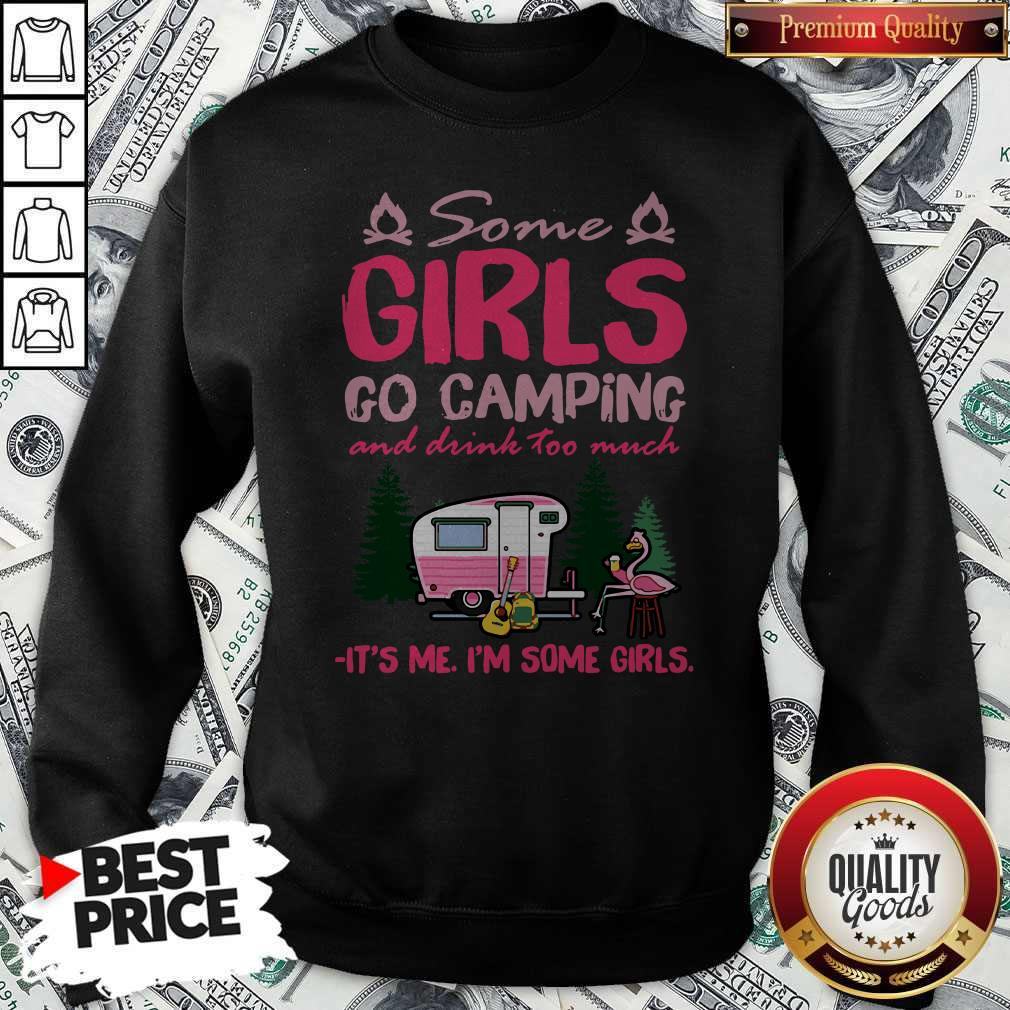 flamingo-some-girls-go-camping-and-drink-too-much-its-me-im-some-girls-sweatshirt.jpg