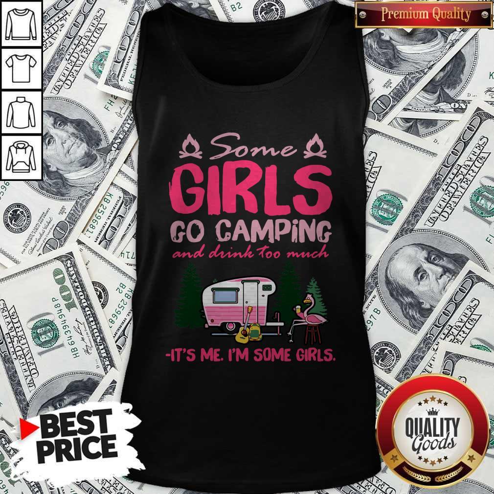 flamingo-some-girls-go-camping-and-drink-too-much-its-me-im-some-girls-tank-top.jpg