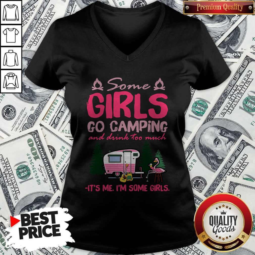 flamingo-some-girls-go-camping-and-drink-too-much-its-me-im-some-girls-v-neck.jpg