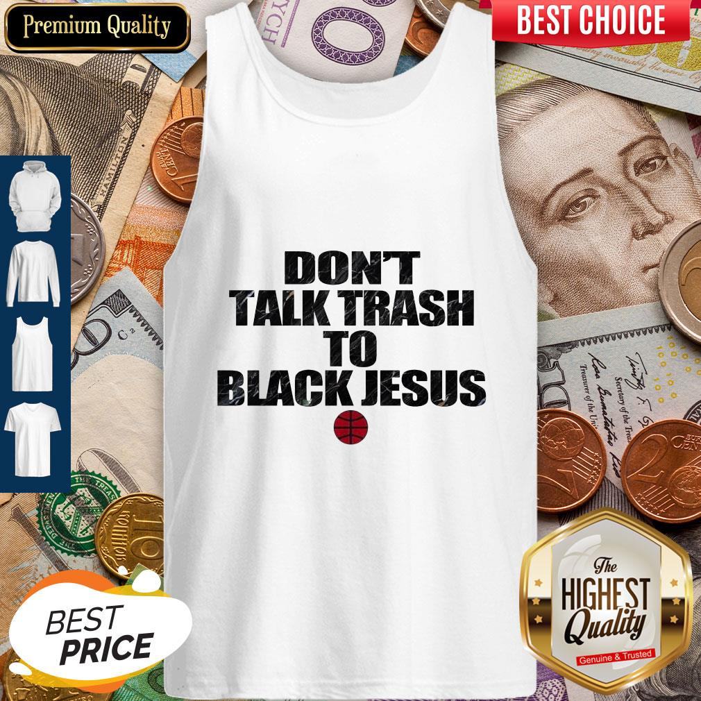 Funny Don’t Talk Trash To Black Jesus Shirt