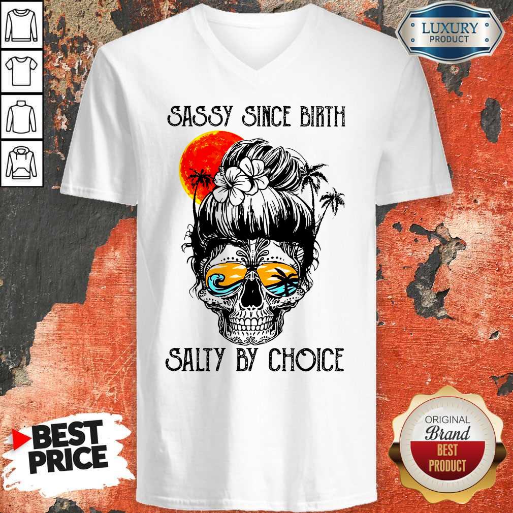 Funny Sassy Since Birth Salty By Choice Skull Girl Beach Shirt