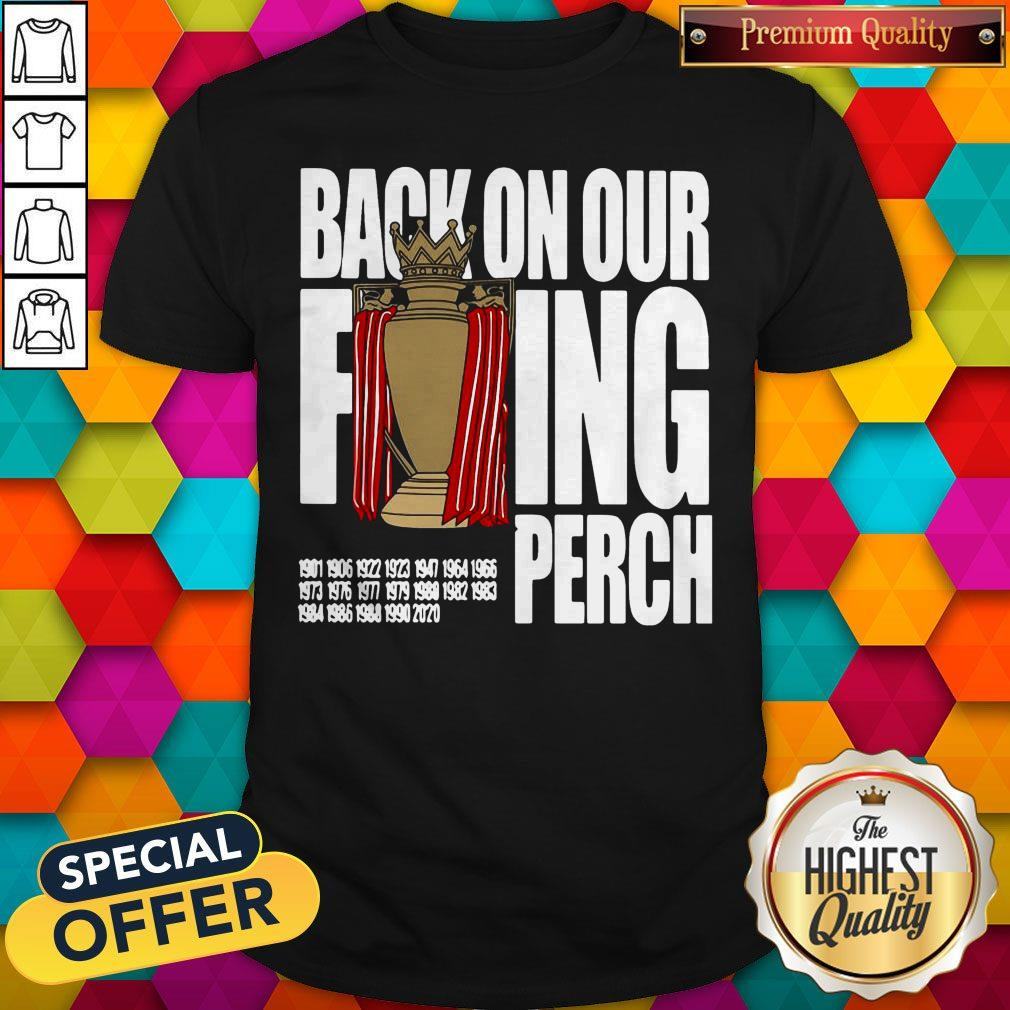 Good Liverpool FC Back On Our Fucking Perch Shirt