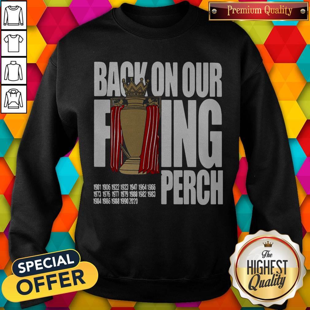 Good Liverpool FC Back On Our Fucking Perch Shirt