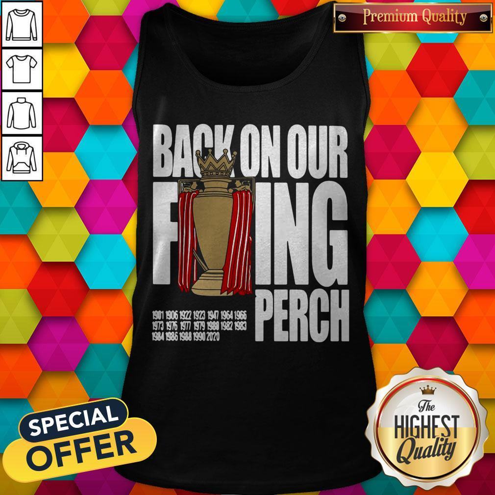 Good Liverpool FC Back On Our Fucking Perch Shirt