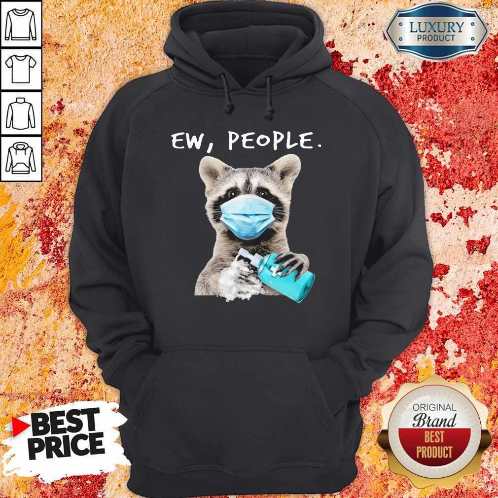 Good Raccoon Face Mask Ew People Shirt