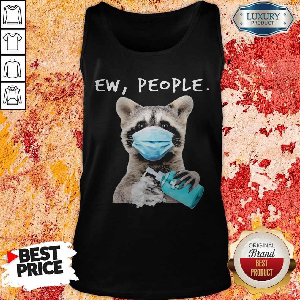 Good Raccoon Face Mask Ew People Shirt