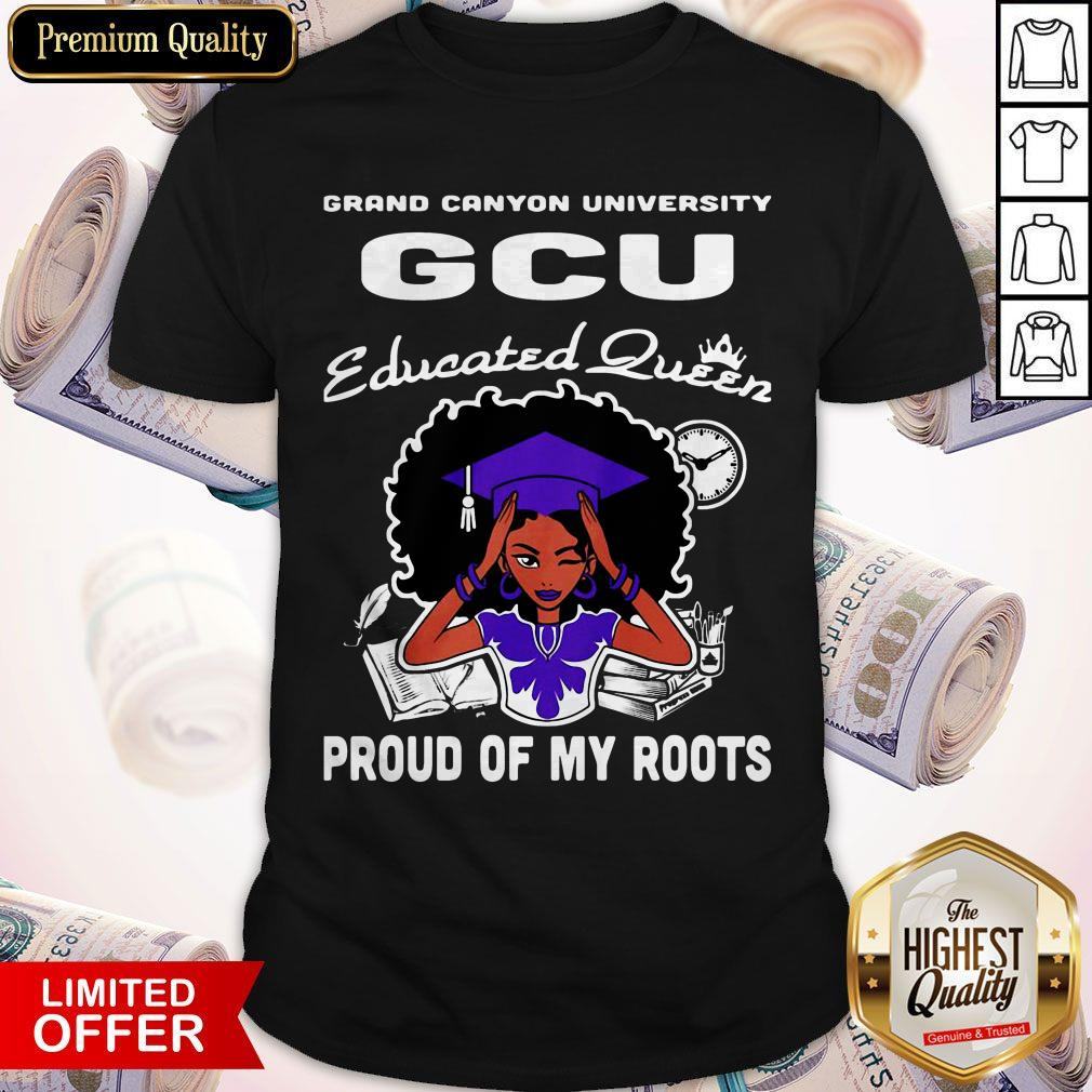 Grand Canyon University Educated Queen Proud Of My Roots Shirt