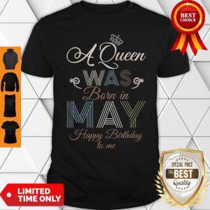 A Queen Was Born In May Happy Birthday To Me Vintage Shirt