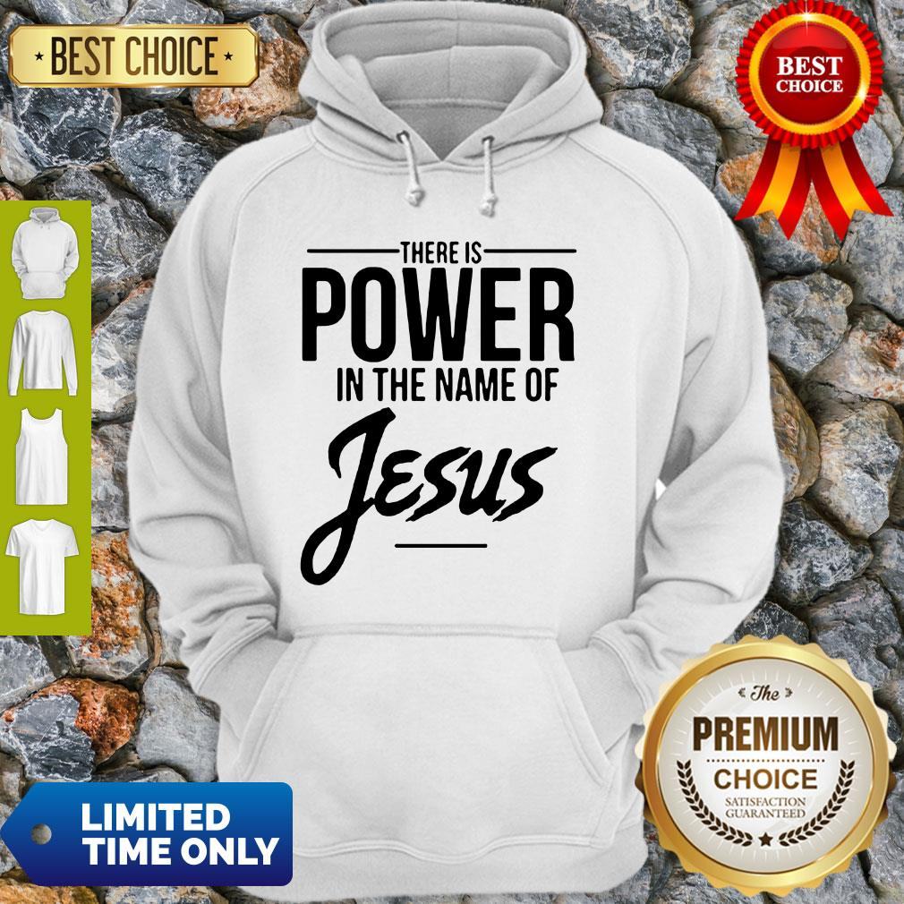 There Is Power In The Name Of Jesus Shirt