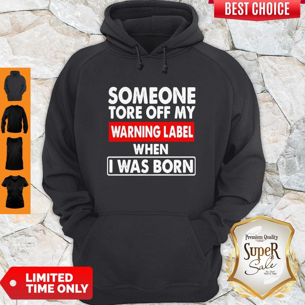 Someone Tore Off My Warning Label When I Was Born Shirt