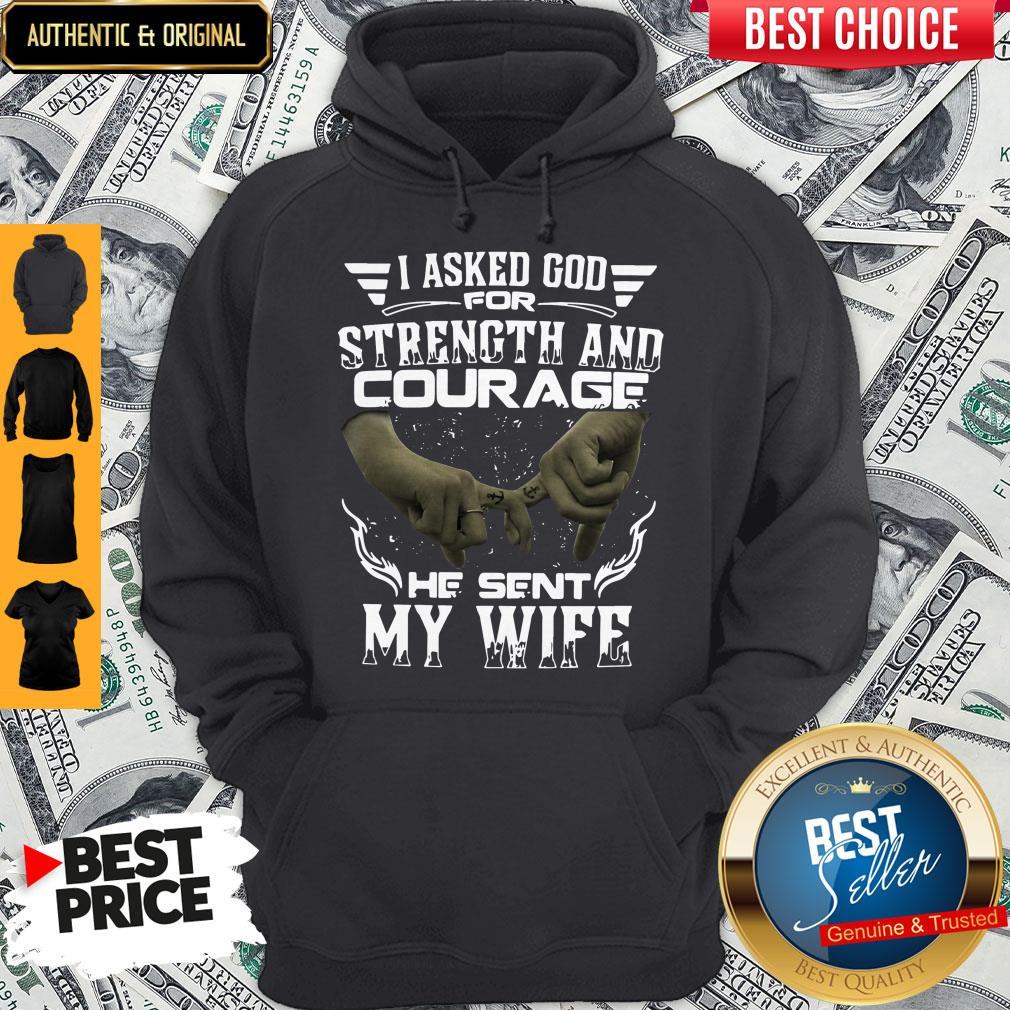 I Asked God For Strength And Courage He Sent My Wife Shirt