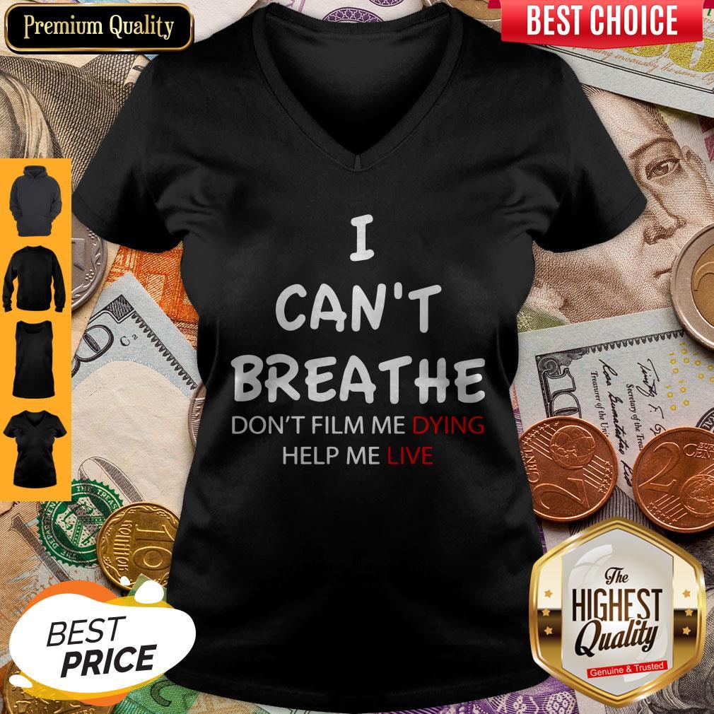 I Can't Breathe Don't Film Me Dying Help Me Live Shirt