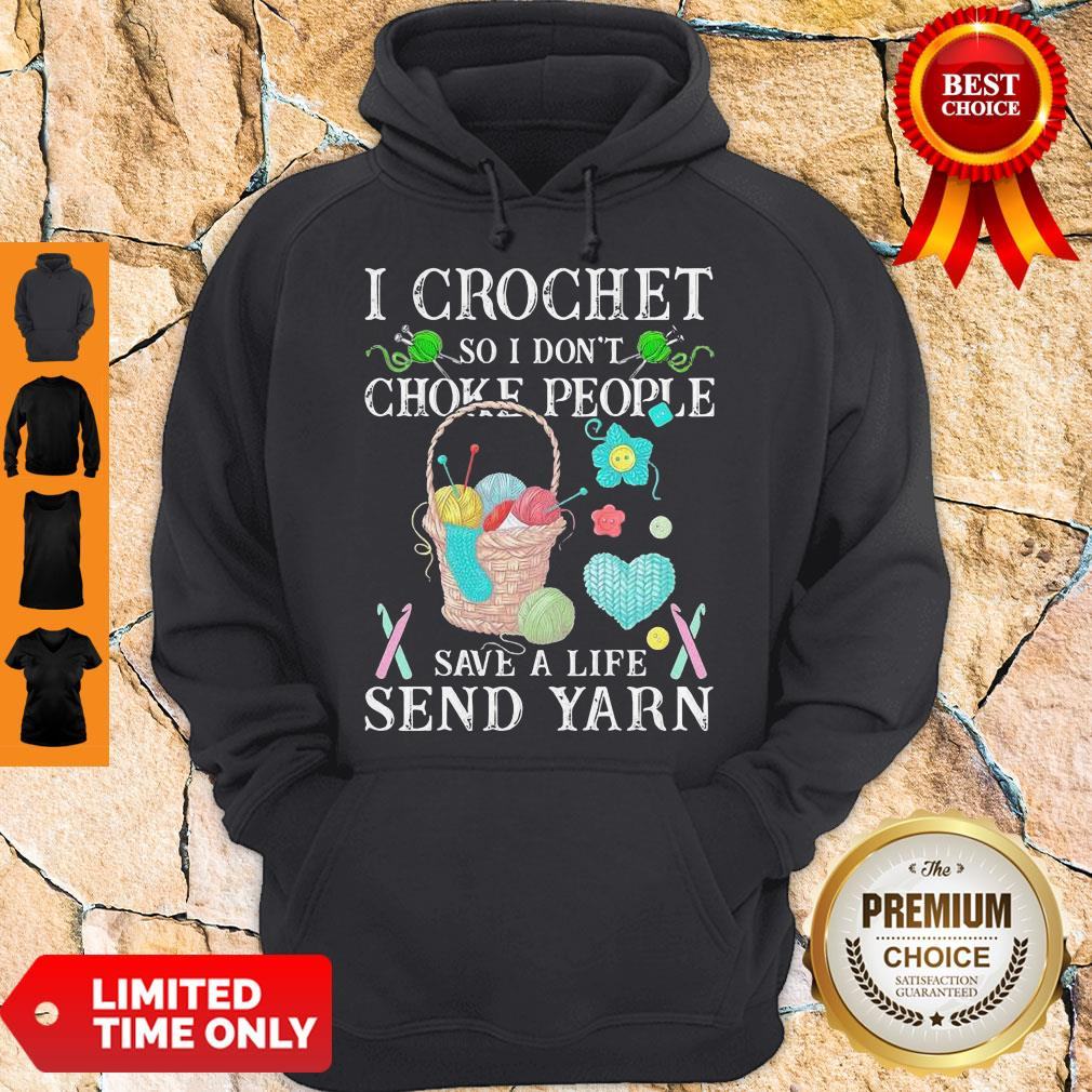 I Crochet So I Don't Choke People Save A Life Send Yarn Shirt