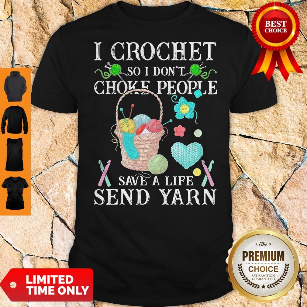 I Crochet So I Don't Choke People Save A Life Send Yarn Shirt
