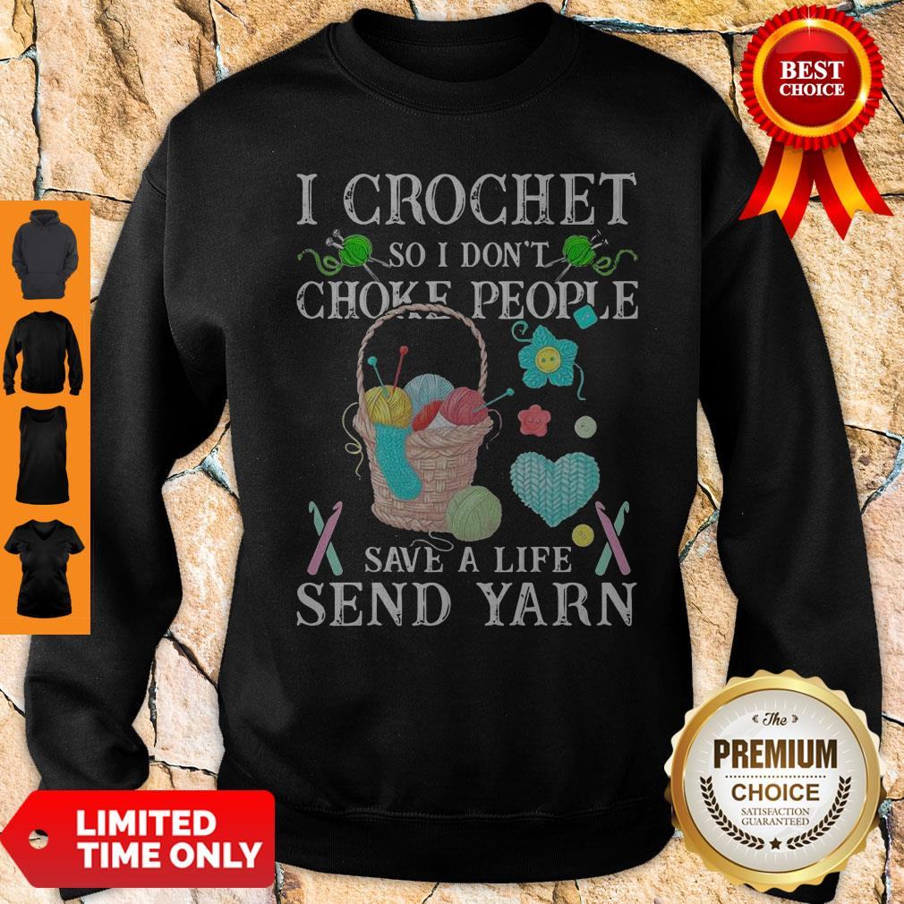 I Crochet So I Don't Choke People Save A Life Send Yarn Shirt