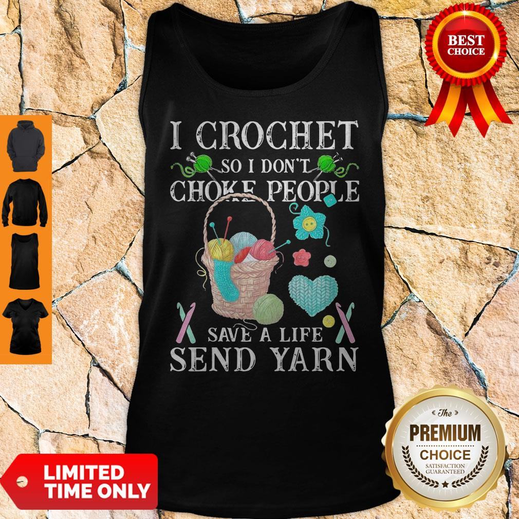 I Crochet So I Don't Choke People Save A Life Send Yarn Shirt