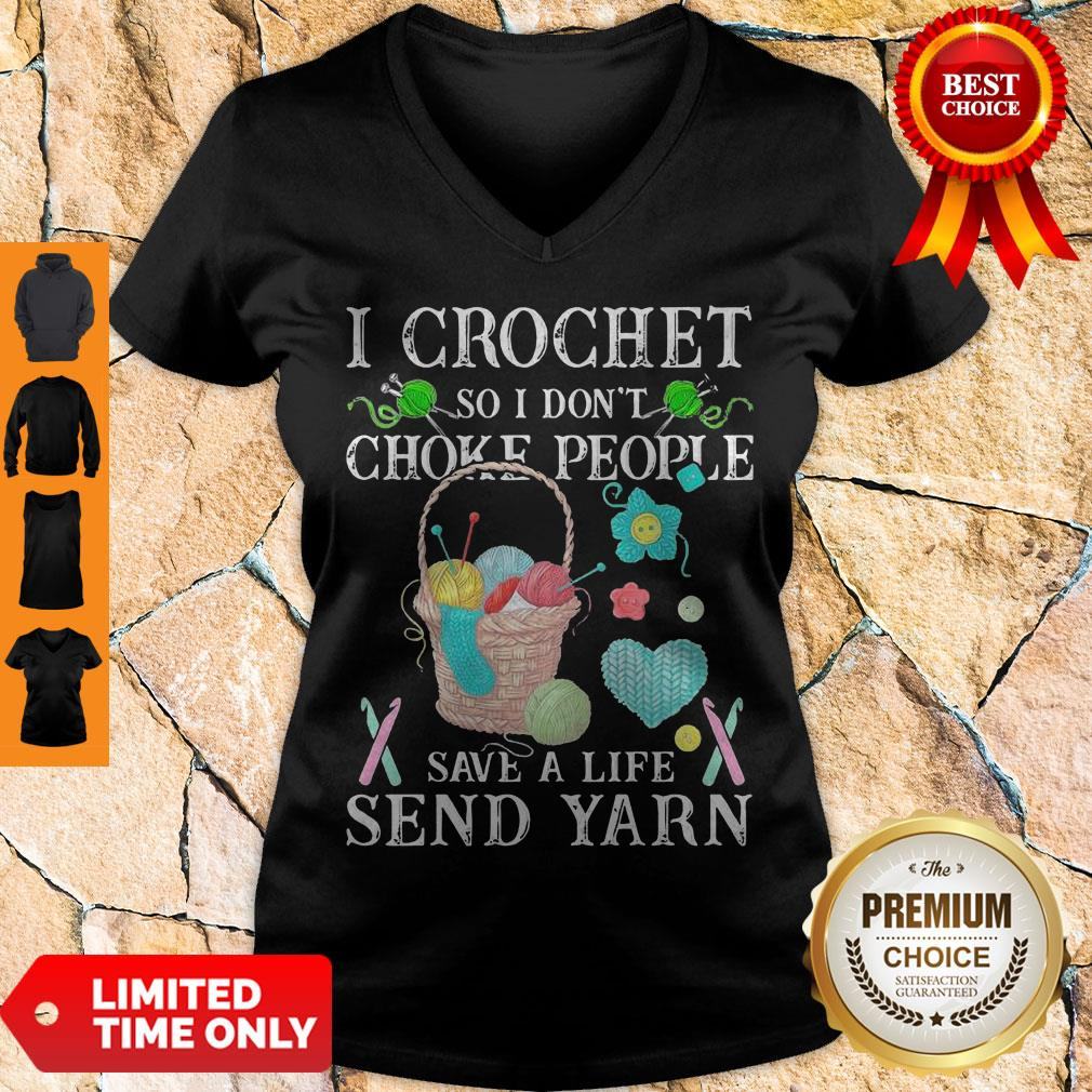 I Crochet So I Don't Choke People Save A Life Send Yarn Shirt