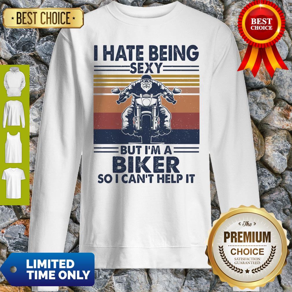 I Hate Being Sexy But I'm A Biker So I Can't Help It Vintage Shirt