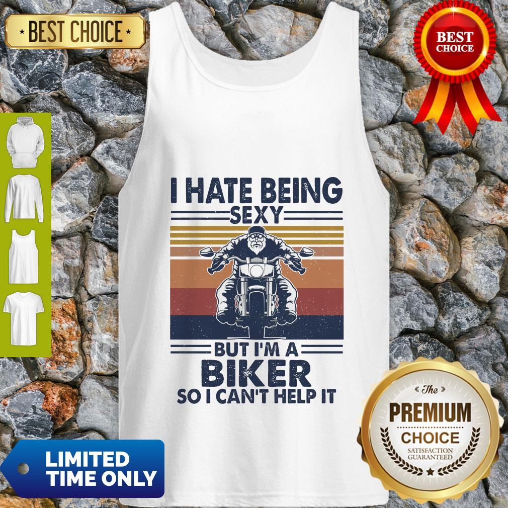 I Hate Being Sexy But I'm A Biker So I Can't Help It Vintage Shirt