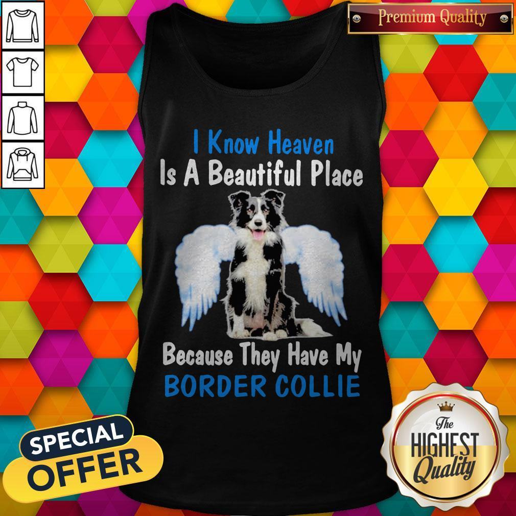 i-know-heaven-is-a-beautiful-place-because-they-have-my-border-collie-angel-tank-top.jpg