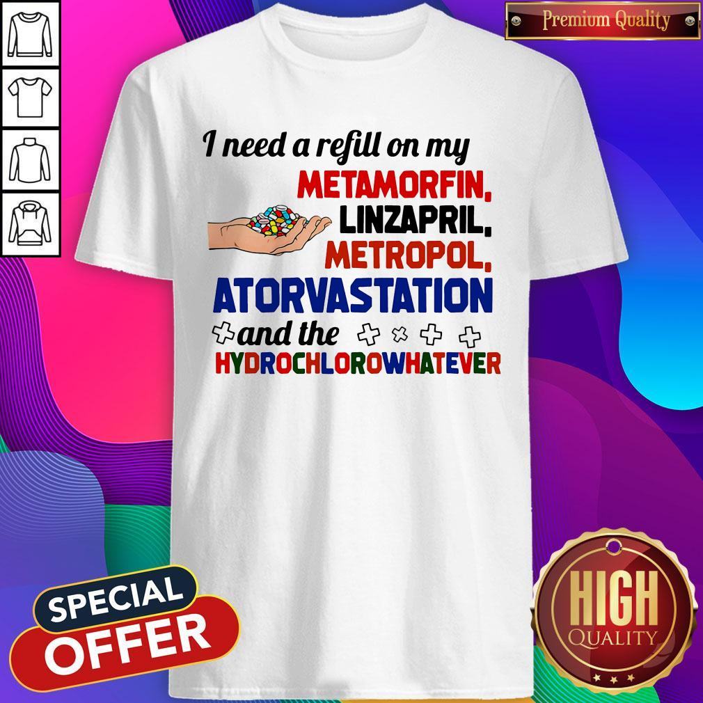 I Need A Refill On My Metamorfin Linzapril Metropol Shirt