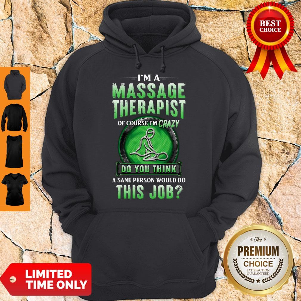 im-a-massage-therapist-of-course-im-crazy-do-you-think-a-sane-person-would-do-this-job-hoodie.jpg