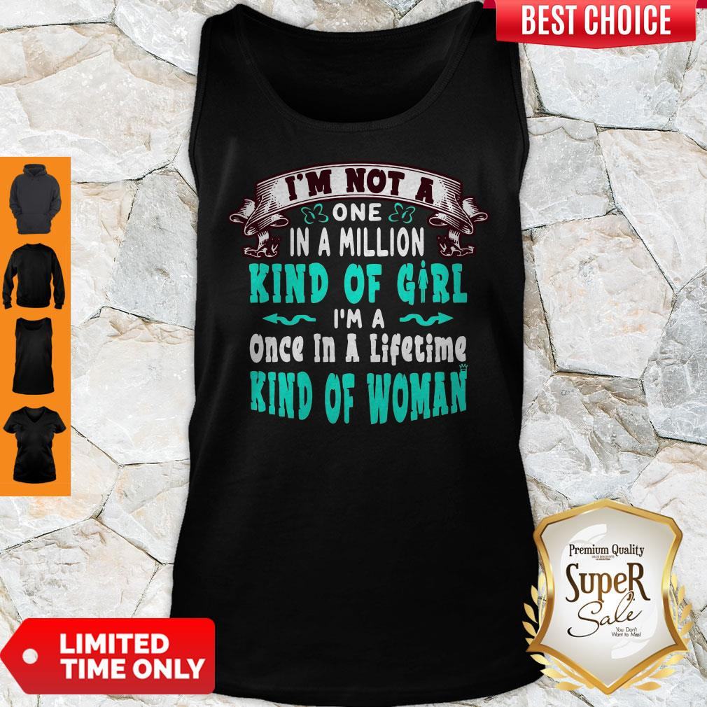im-not-a-one-in-a-million-kind-of-girl-im-a-once-in-a-lifetime-kind-of-woman-tank-top.jpg