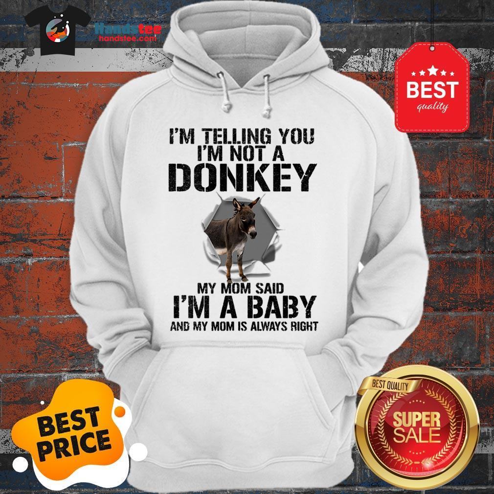 im-telling-you-im-not-a-donkey-my-mom-said-im-a-baby-my-mom-hoodie.jpg