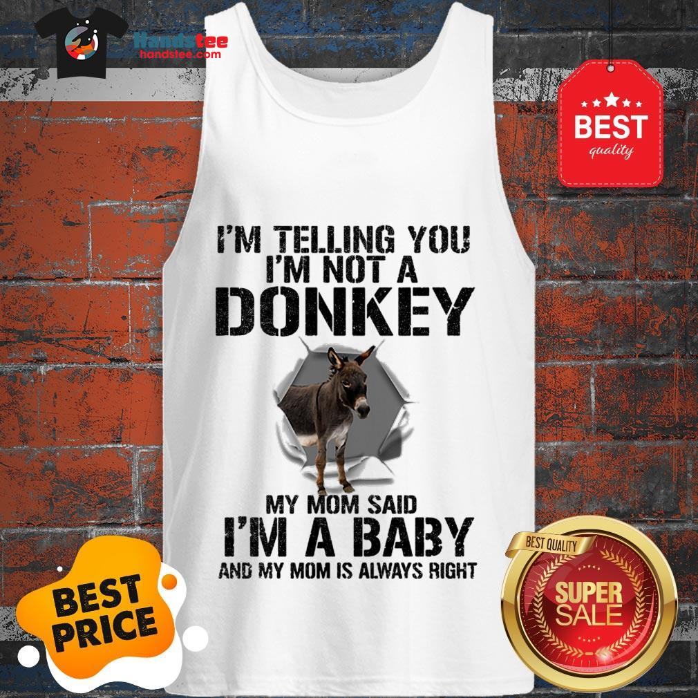 im-telling-you-im-not-a-donkey-my-mom-said-im-a-baby-my-mom-tank-top.jpg